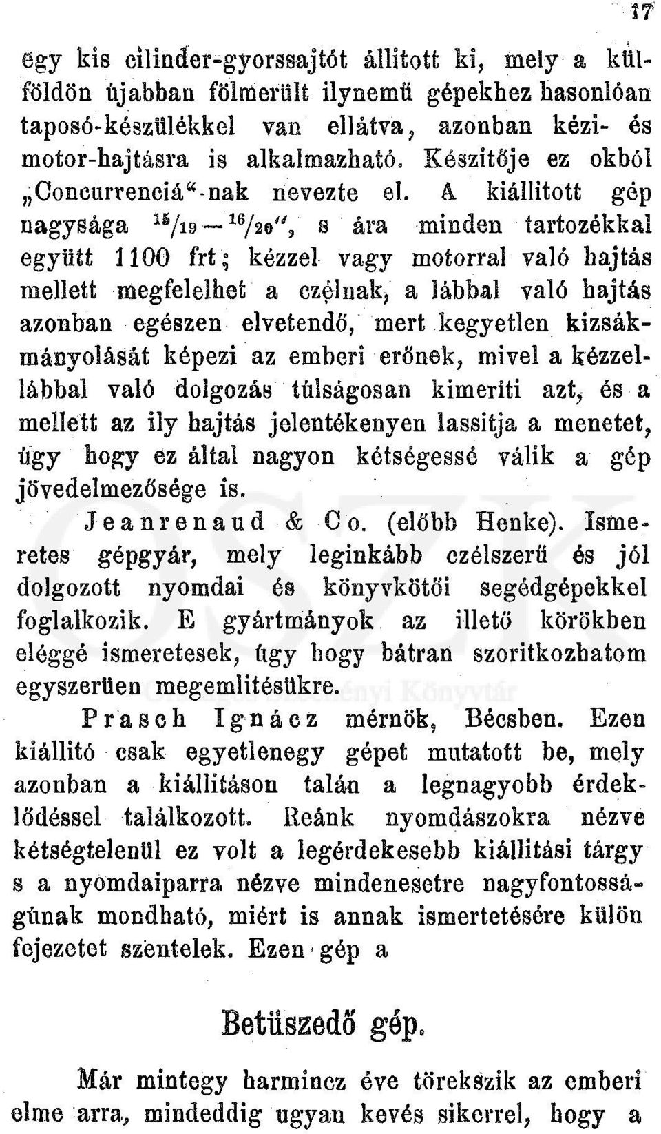 kiállított gép nagysága /IB /W, u 1 6 s ára minden tartozékkal együtt 1100 frt kézzel vagy motorral való hajtás mellett megfelelhet a czéluak, a lábbal való hajtás azonban egészen elvetendő, mert