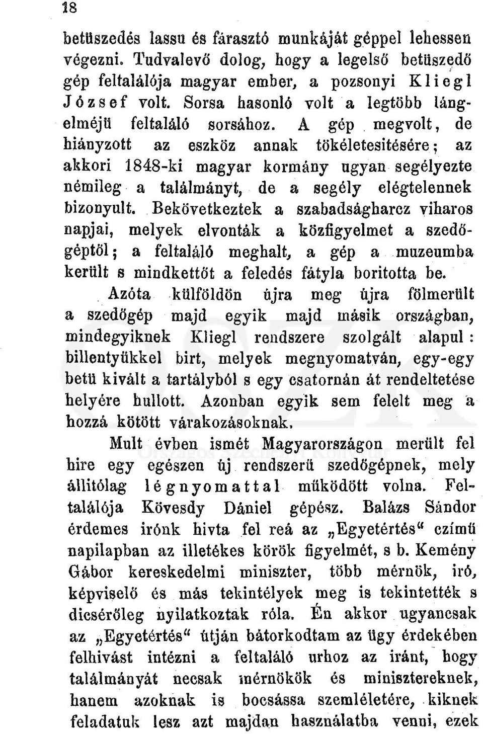 A gép megvolt, de hiányzott az eszköz annak tökéletesítésére; az akkori 1848-ki magyar kormány ugyan segélyezte némileg a találmányt, de a segély elégtelennek bizonyult.