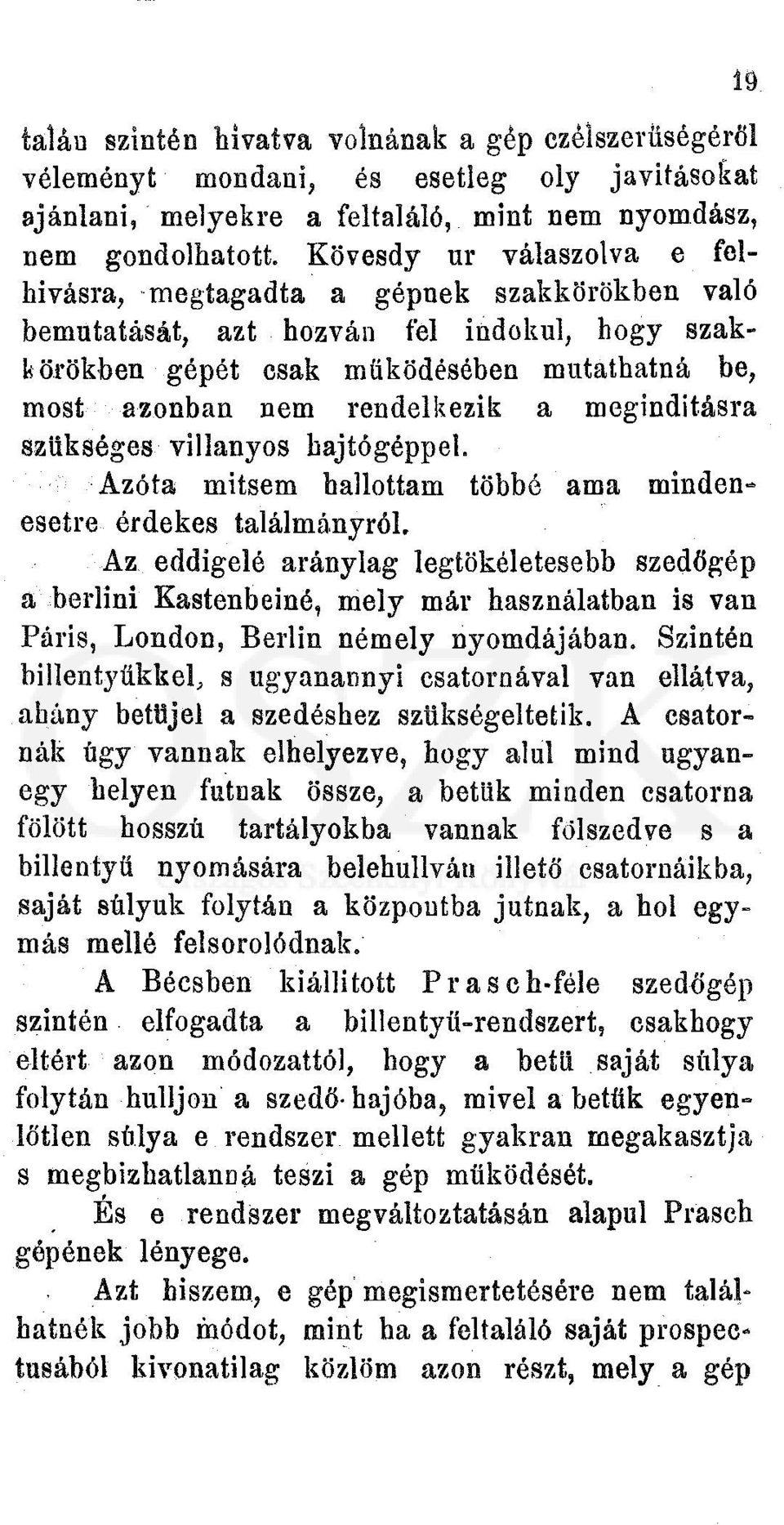 megindításra szükséges villanyos hajtógéppel. Azóta mitsem hallottam többé ama mindenesetre érdekes találmányról.