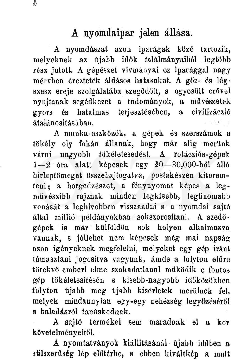 A gőz- és légszesz ereje szolgálatába szegődött, s egyesült erővel nyújtanak segédkezet a tudományok, a művészetek gyors és hatalmas terjesztésében, a civilizáczió átalánositásaban.