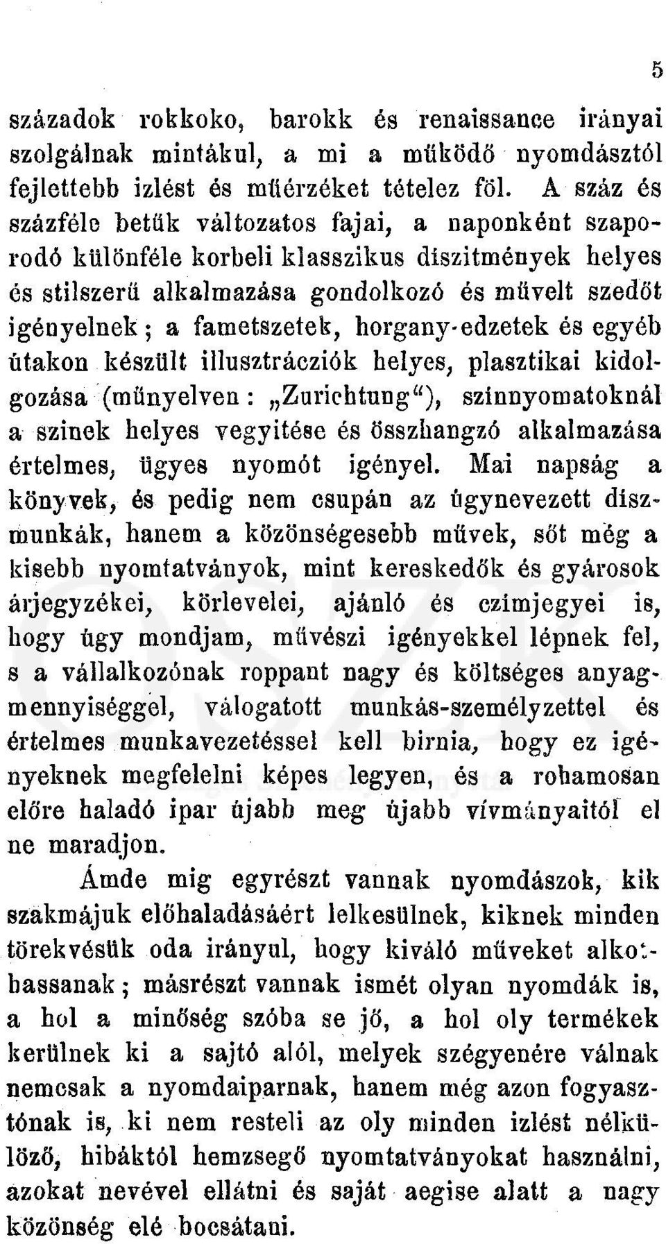 horgany-edzetek és egyéb utakon készült illusztrácziók helyes, plasztikai kidolgozása (műnyelven : Zurichtung"), szinnyomatoknál a szinek helyes vegyítése és összhangzó alkalmazása értelmes, ügyes