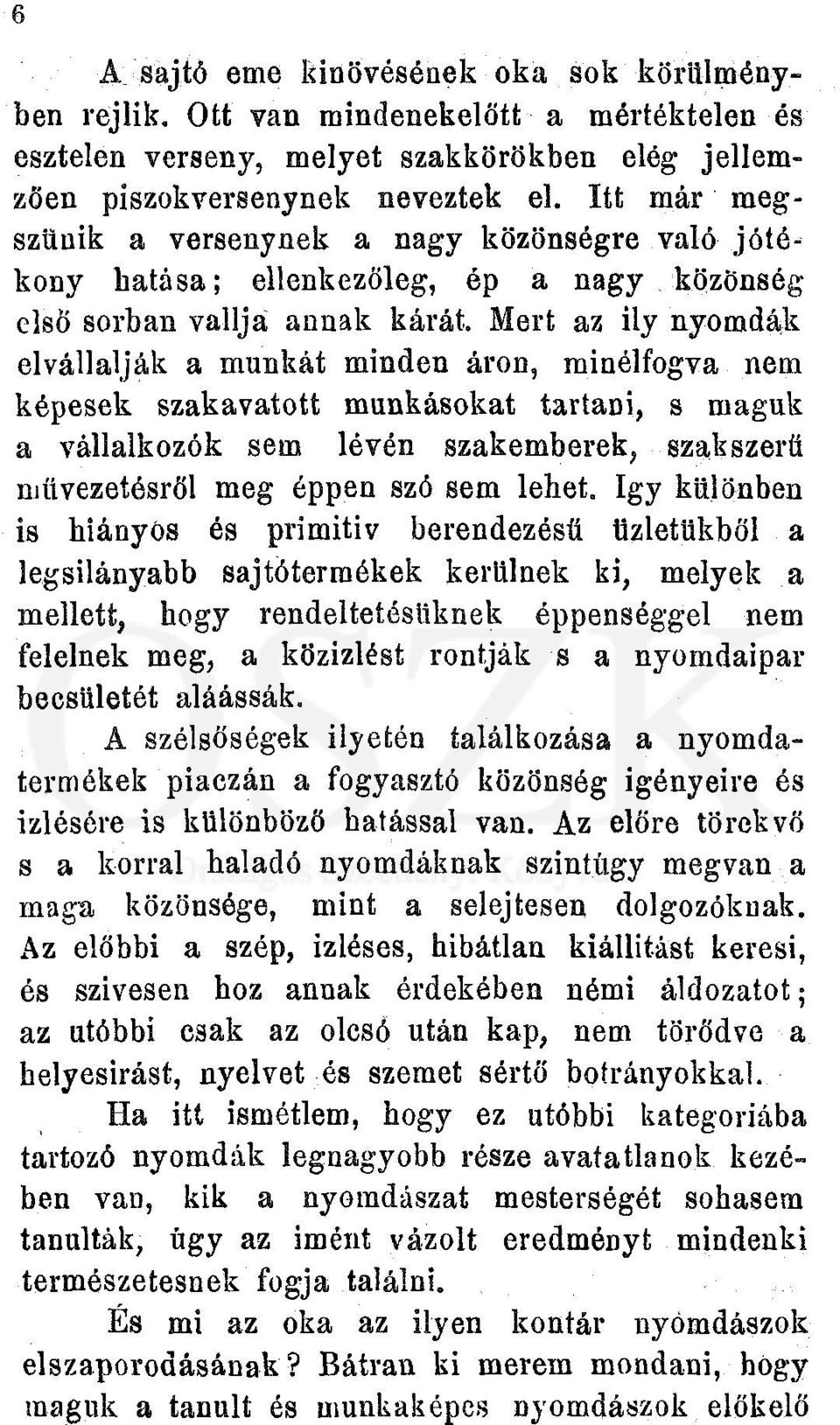 Mert az ily nyomdák elvállalják a munkát minden áron, minélfogva nem képesek szakavatott munkásokat tartani, s maguk a vállalkozók sem lévén szakemberek, szakszerű művezetésről meg éppen szó sem