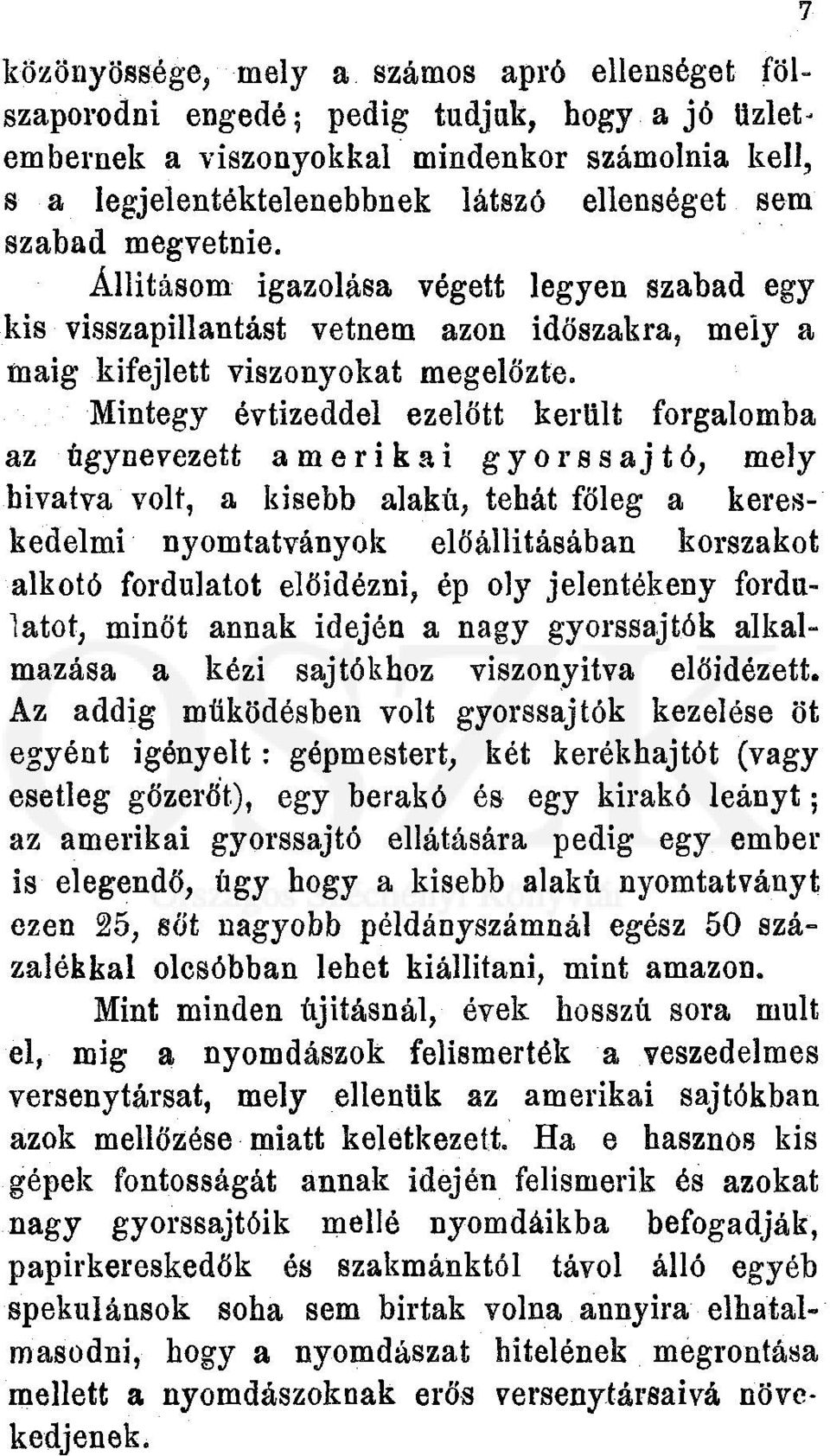 Mintegy évtizeddel ezelőtt került forgalomba az úgynevezett amerikai gyorssajtó, mely hivatva volt, a kisebb alakú, tehát főleg a kereskedelmi nyomtatványok előállításában korszakot alkotó fordulatot