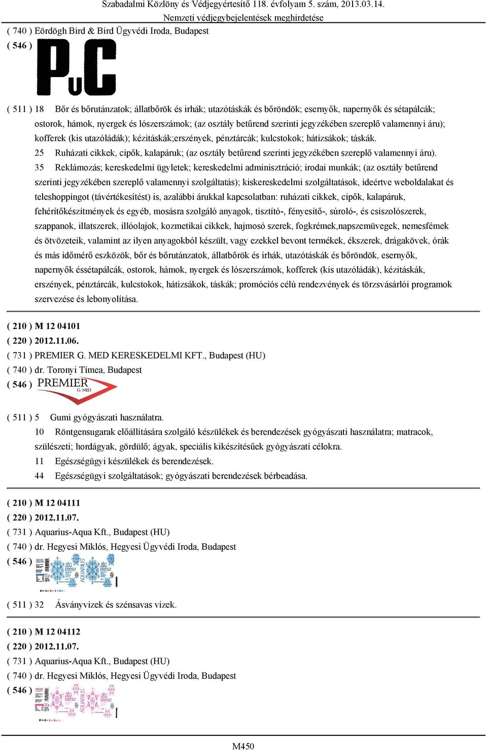 szereplő valamennyi áru); kofferek (kis utazóládák); kézitáskák;erszények, pénztárcák; kulcstokok; hátizsákok; táskák.