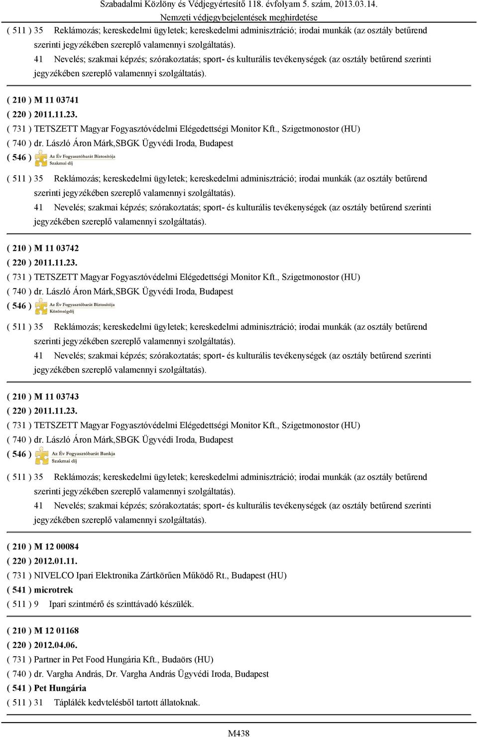( 731 ) TETSZETT Magyar Fogyasztóvédelmi Elégedettségi Monitor Kft., Szigetmonostor (HU) ( 740 ) dr.