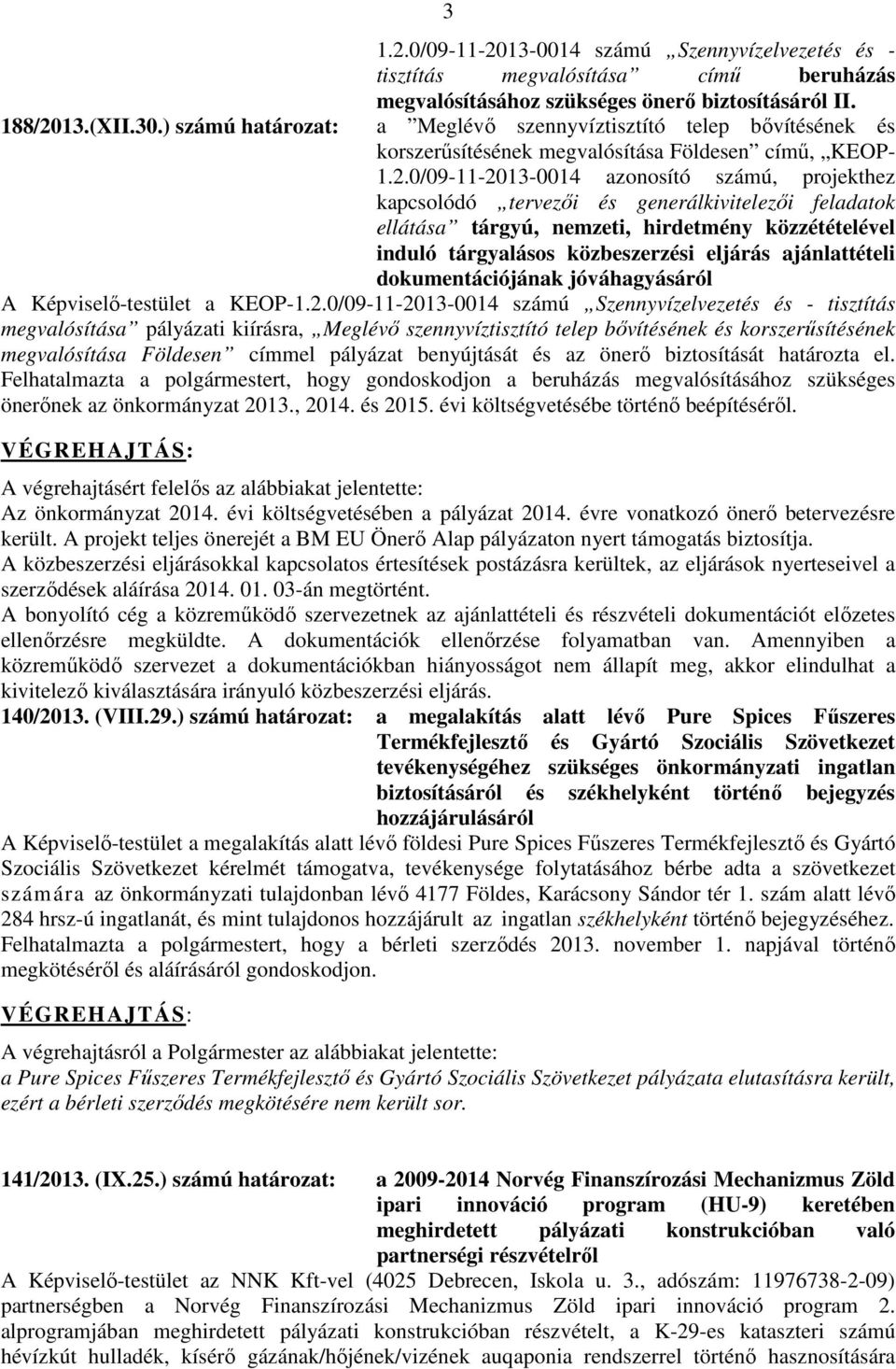 0/09-11-2013-0014 azonosító számú, projekthez kapcsolódó tervezői és generálkivitelezői feladatok ellátása tárgyú, nemzeti, hirdetmény közzétételével induló tárgyalásos közbeszerzési eljárás