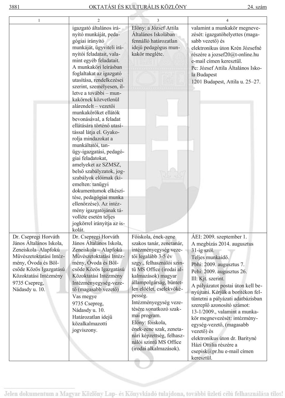 igazgató általános irányító munkáját, pedagógiai irányító munkáját, ügyviteli irányítói feladatait, valamint egyéb feladatait.