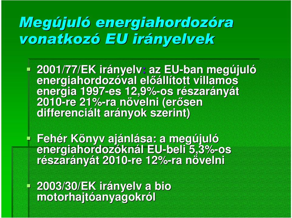 növelni (erısen differenciált arányok szerint) Fehér Könyv ajánlása: a megújuló