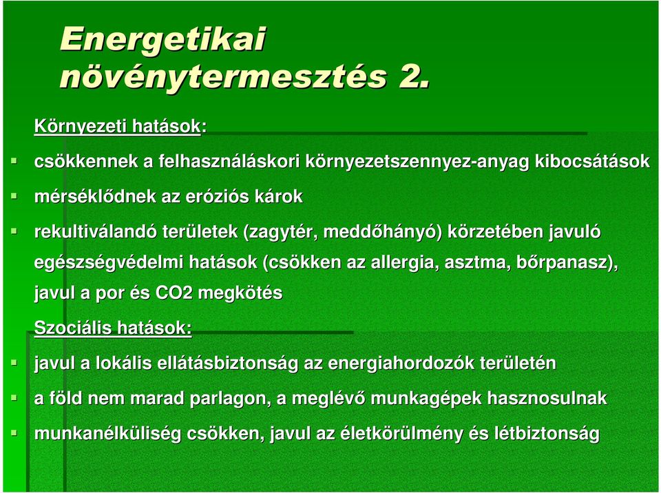 rekultiválandó területek (zagytér, meddıhányó) körzetében javuló egészségvédelmi hatások (csökken az allergia, asztma,