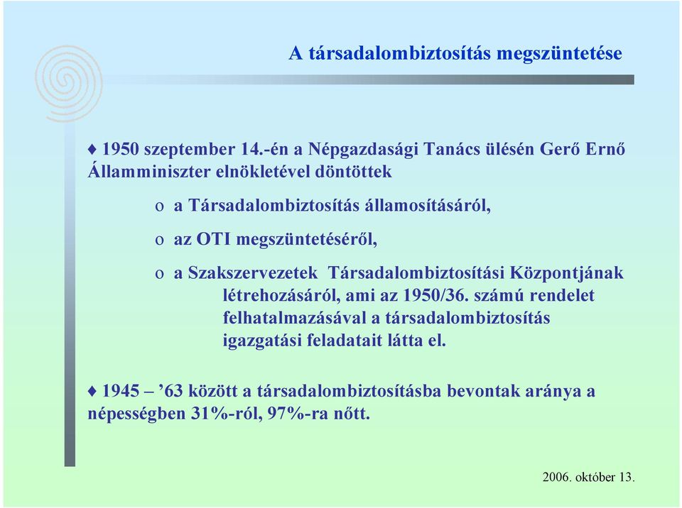 államosításáról, o az OTI megszüntetéséről, o a Szakszervezetek Társadalombiztosítási Központjának létrehozásáról,