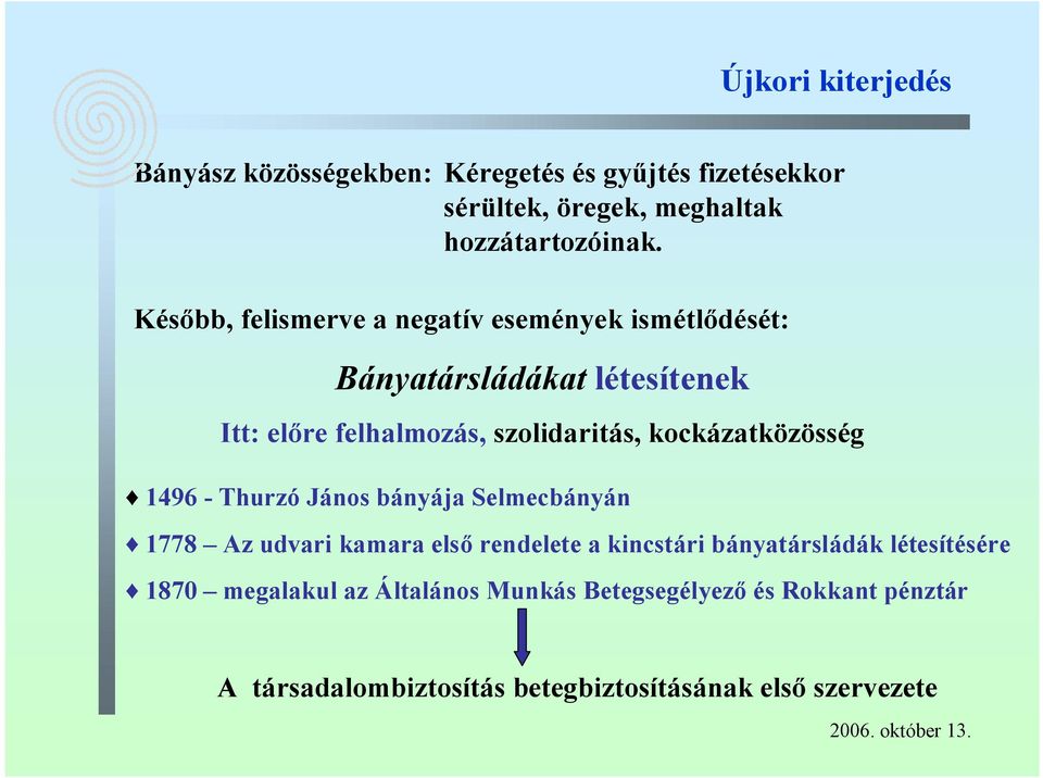 kockázatközösség 1496 - Thurzó János bányája Selmecbányán 1778 Az udvari kamara első rendelete a kincstári bányatársládák