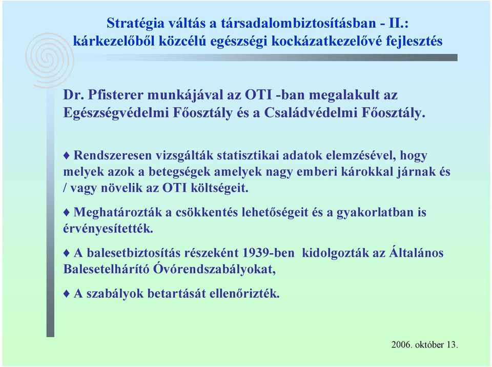 Rendszeresen vizsgálták statisztikai adatok elemzésével, hogy melyek azok a betegségek amelyek nagy emberi károkkal járnak és / vagy növelik az OTI