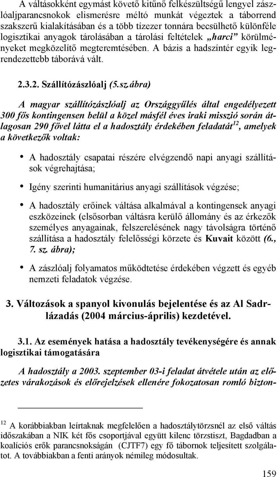 ikai anyagok tárolásában a tárolási feltételek harci körülményeket megközelítő megteremtésében. A bázis a hadszí