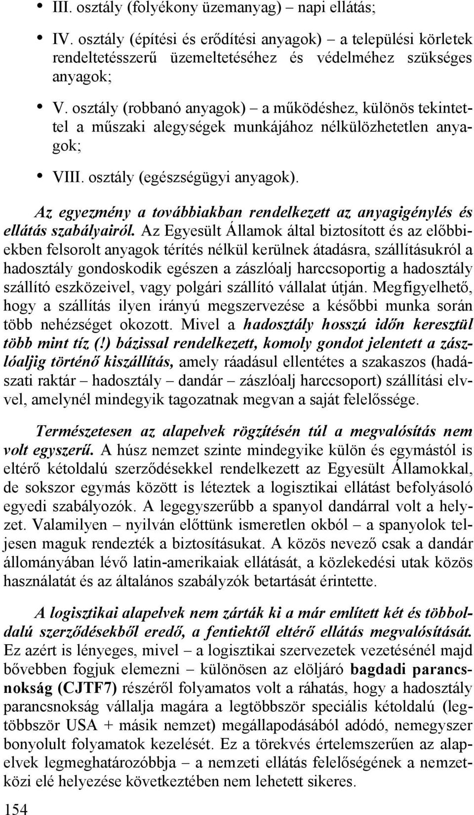 Az egyezmény a továbbiakban rendelkezett az anyagigénylés és ellátás szabályairól.