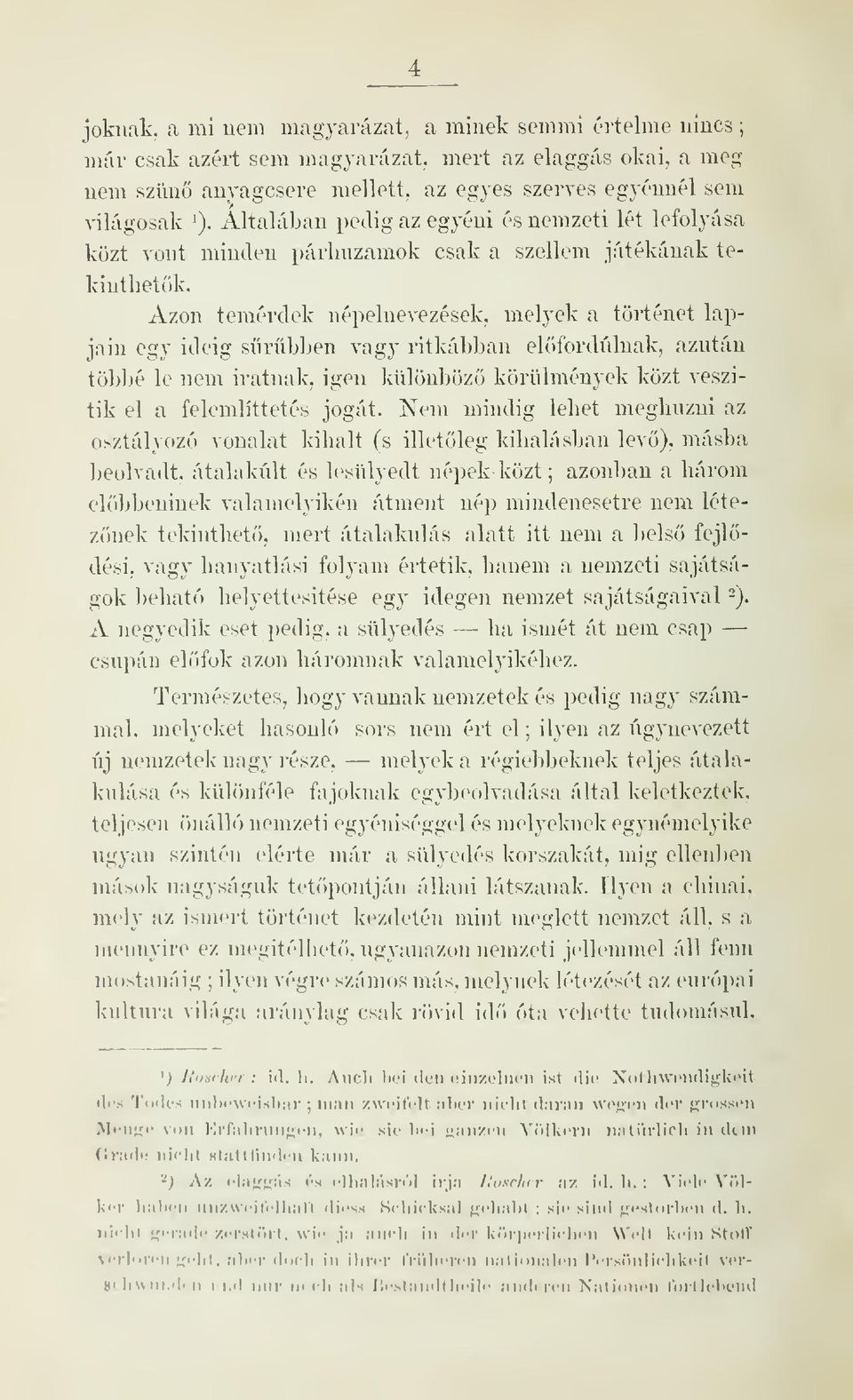 Azon temérdek népelnevezések, melyek a történet lapjain egy ideig srbben vagy ritkábban többé le nem iratnak, igen elfordulnak, azután különböz körülmények közt veszítik el a felemlíttetés jogát.