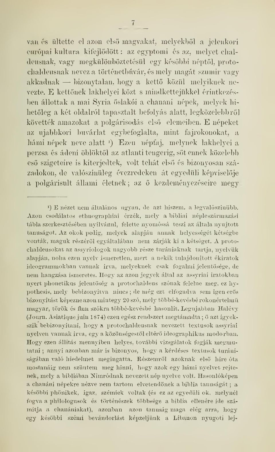 E kettnek lakhelyei közt s mindkettejükkel érintkezésben állottak a mai Syria slakói a chanaui népek, melyek hihetleg a két oldalról tapasztalt befolyás alatt, legközelebbrl követték amazokat a