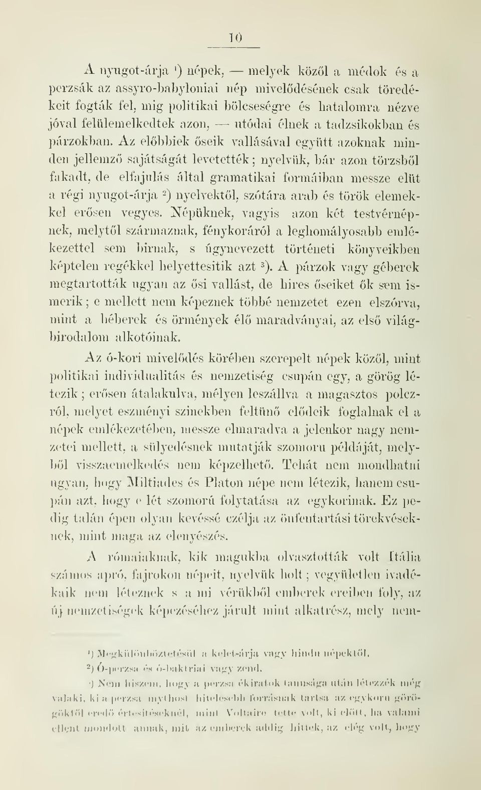 Az elbbiek seik vallásával együtt azoknak minden jellemz sajátságát levetették ; nyelvülí, bár azon törzsbl fakadt, de elfajulás által gramatikai formáil)an messze elüt a régi nyugot-árja -)