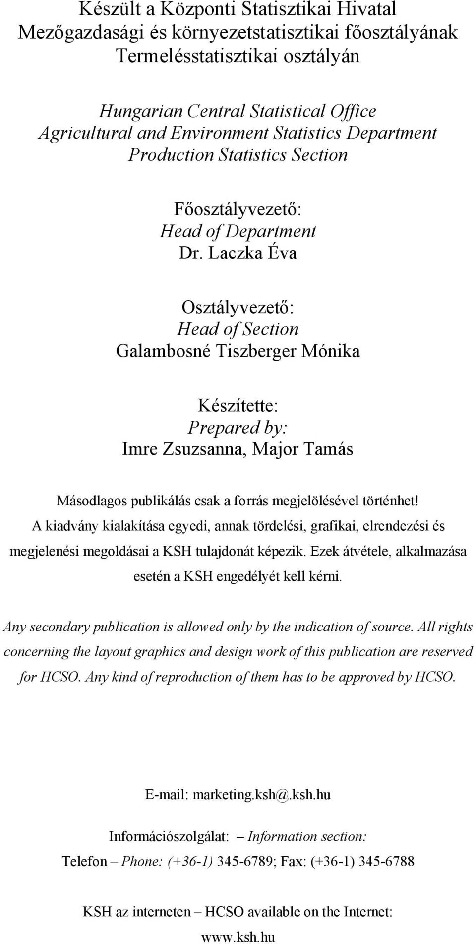 Laczka Éva Osztályvezető: Head of Section Galambosné Tiszberger Mónika Készítette: Prepared by: Imre Zsuzsanna, Major Tamás Másodlagos publikálás csak a forrás megjelölésével történhet!