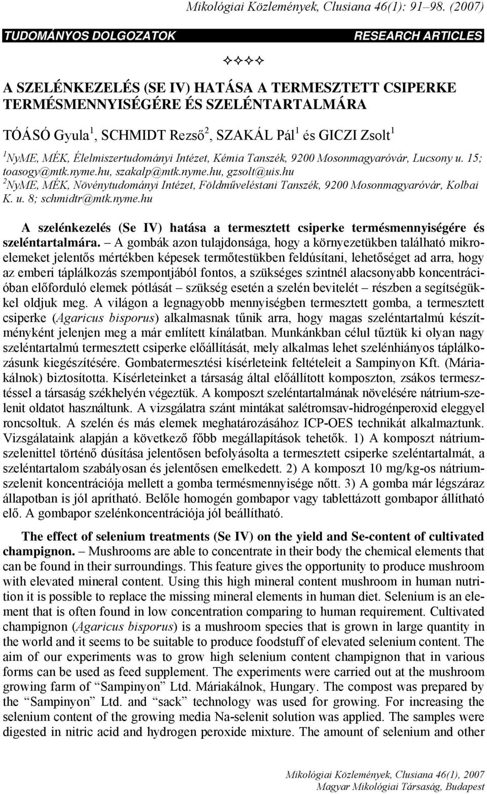 1 1 NyME, MÉK, Élelmiszertudományi Intézet, Kémia Tanszék, 9200 Mosonmagyaróvár, Lucsony u. 15; toasogy@mtk.nyme.hu, szakalp@mtk.nyme.hu, gzsolt@uis.