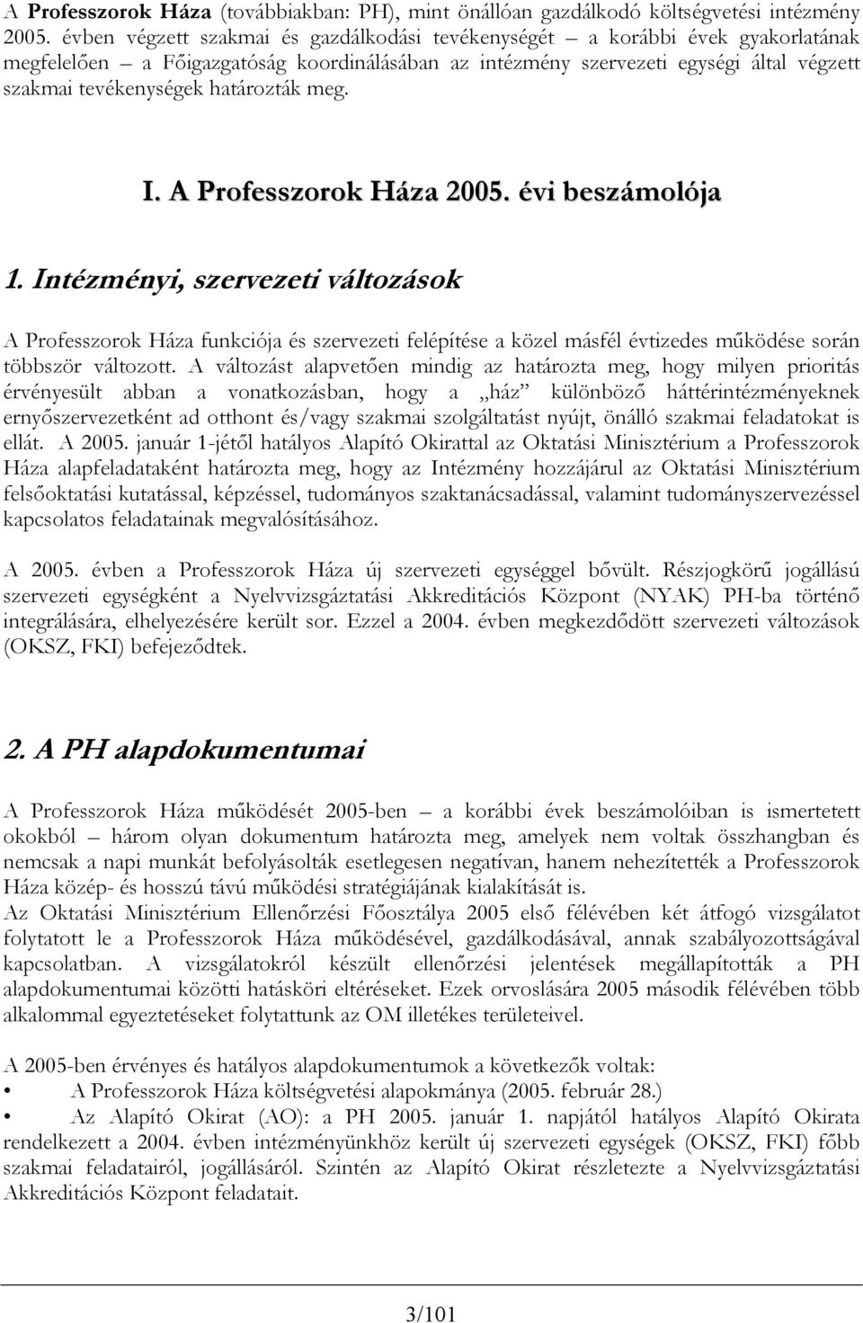 határozták meg. I. A Professzorok Háza 2005. évi beszámolója 1.