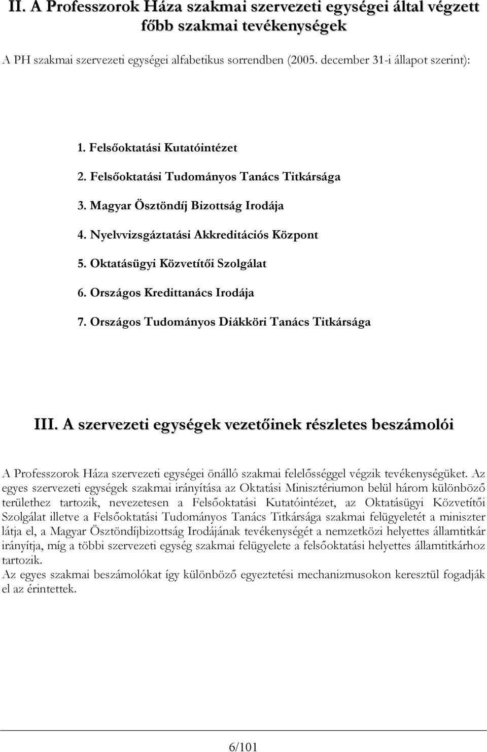 Országos Kredittanács Irodája 7. Országos Tudományos Diákköri Tanács Titkársága III.