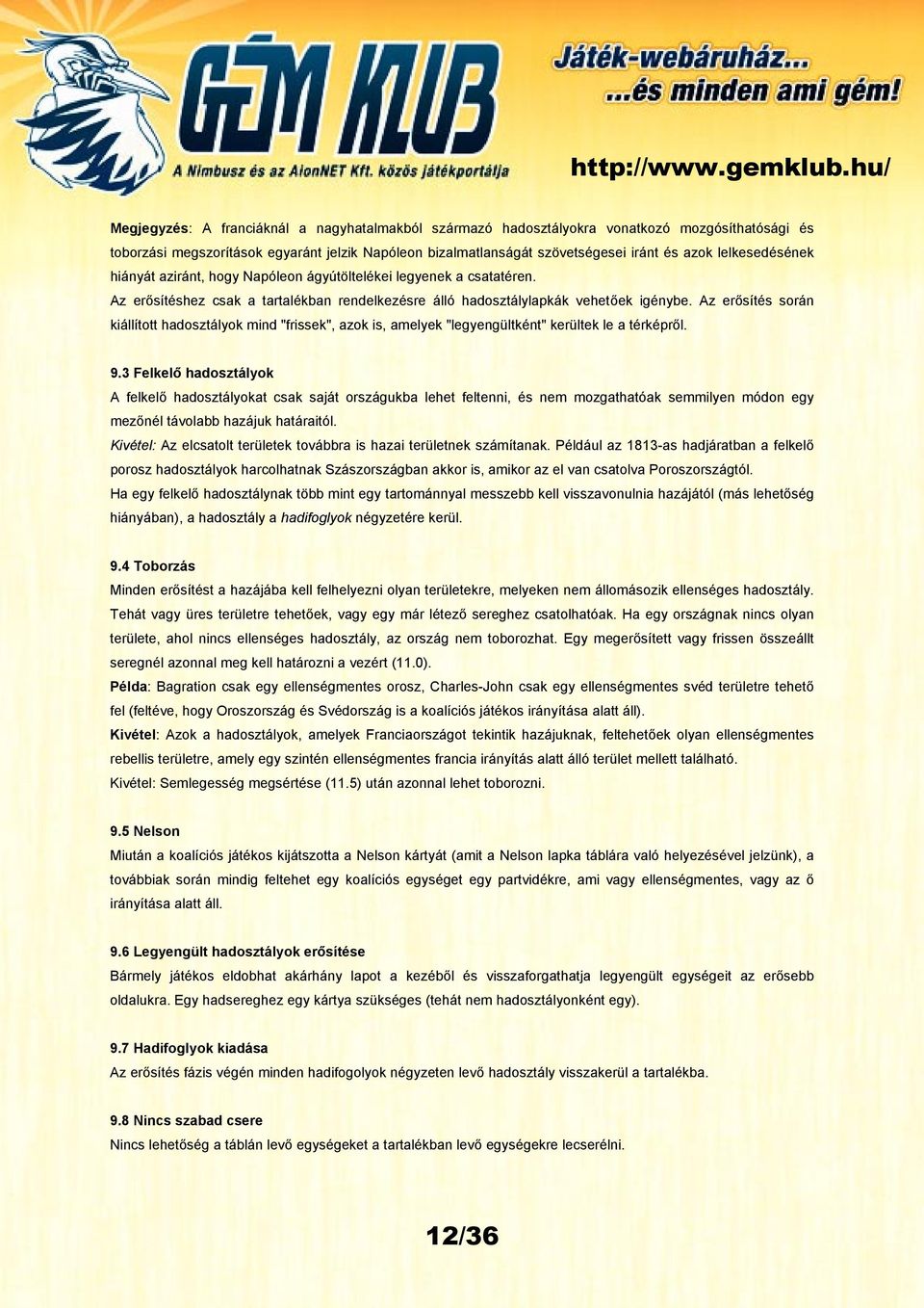 Az erősítés során kiállított hadosztályok mind "frissek", azok is, amelyek "legyengültként" kerültek le a térképről. 9.