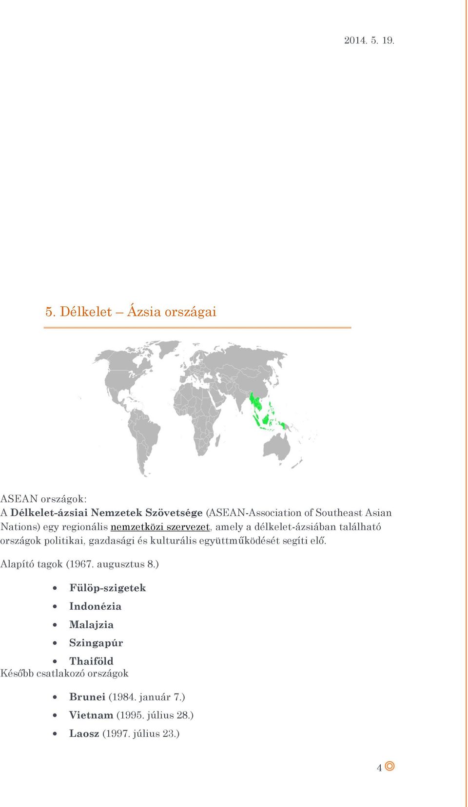 Délkelet Ázsia országai ASEAN országok: A Délkelet-ázsiai Nemzetek Szövetsége (ASEAN-Association of Southeast Asian