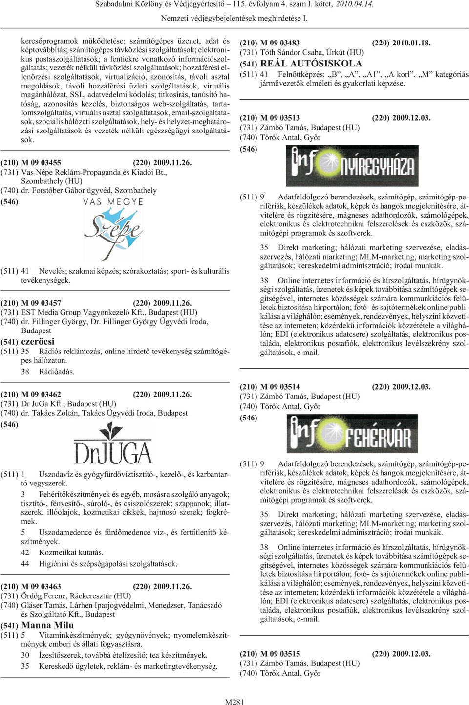 magánhálózat, SSL, adatvédelmi kódolás; titkosírás, tanúsító hatóság, azonosítás kezelés, biztonságos web-szolgáltatás, tartalomszolgáltatás, virtuális asztal szolgáltatások, email-szolgáltatások,