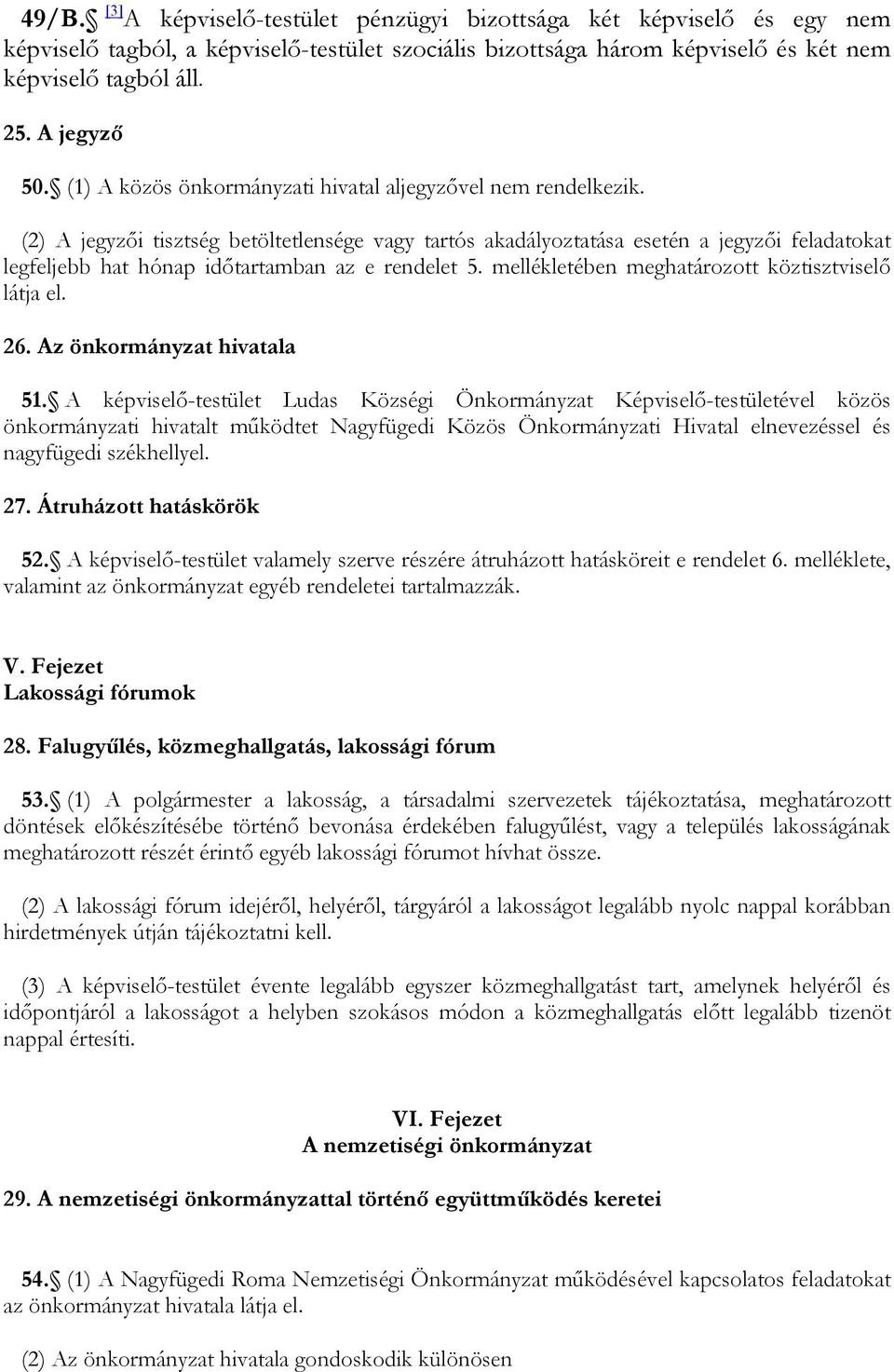 (2) A jegyzői tisztség betöltetlensége vagy tartós akadályoztatása esetén a jegyzői feladatokat legfeljebb hat hónap időtartamban az e rendelet 5. mellékletében meghatározott köztisztviselő látja el.