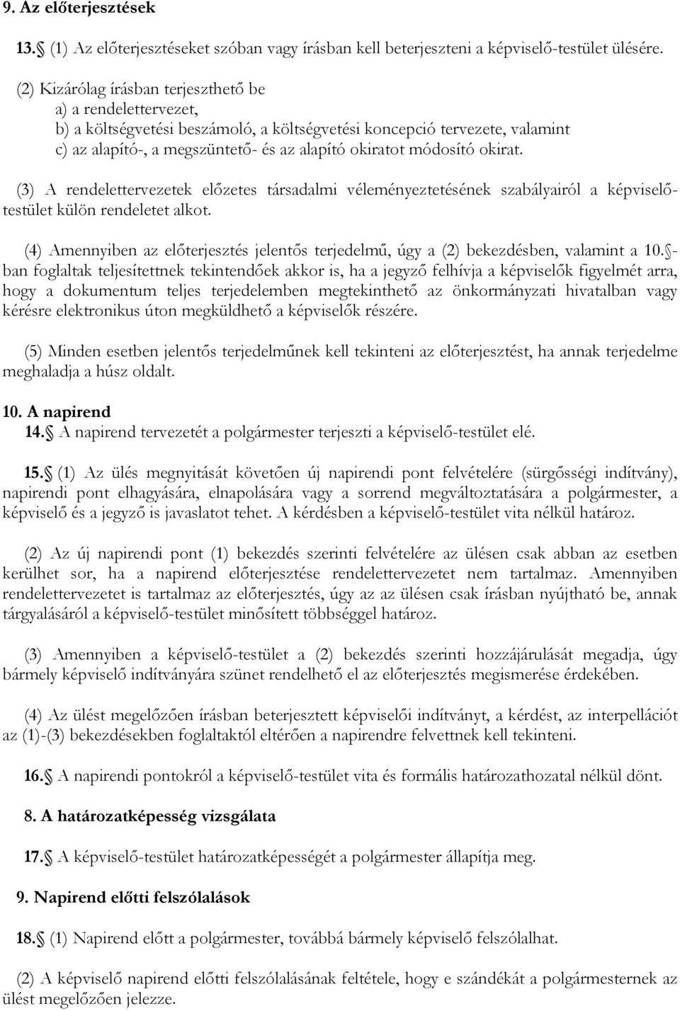 okirat. (3) A rendelettervezetek előzetes társadalmi véleményeztetésének szabályairól a képviselőtestület külön rendeletet alkot.