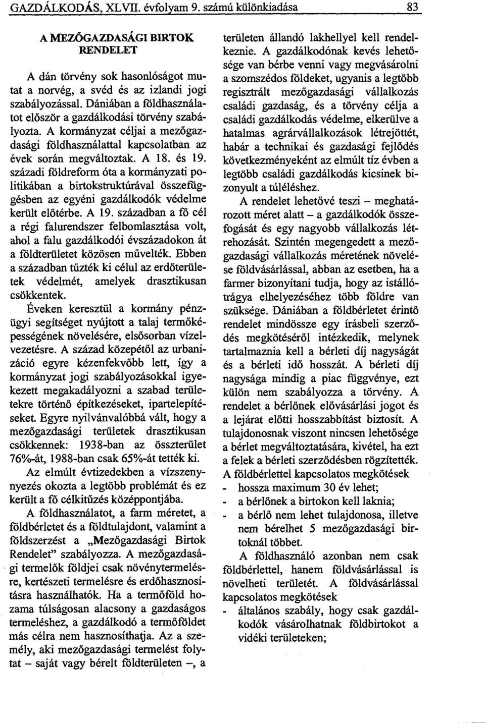 századi földreform óta a kormányzati politikában a birtokstruktúrával összefüggésben az egyéni gazdálkodók védelme került előtérbe. A 19.