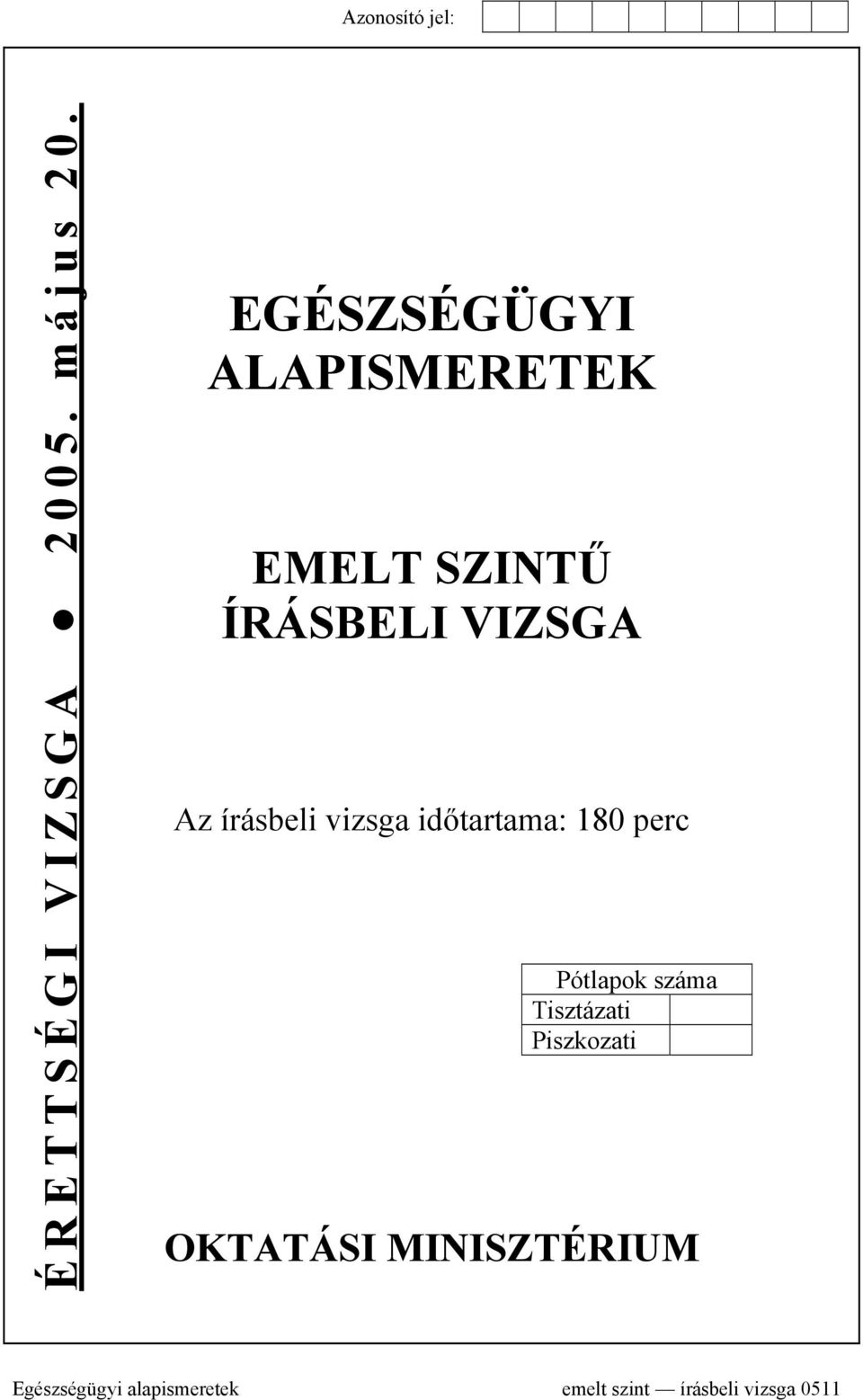 írásbeli vizsga időtartama: 180 perc Pótlapok száma