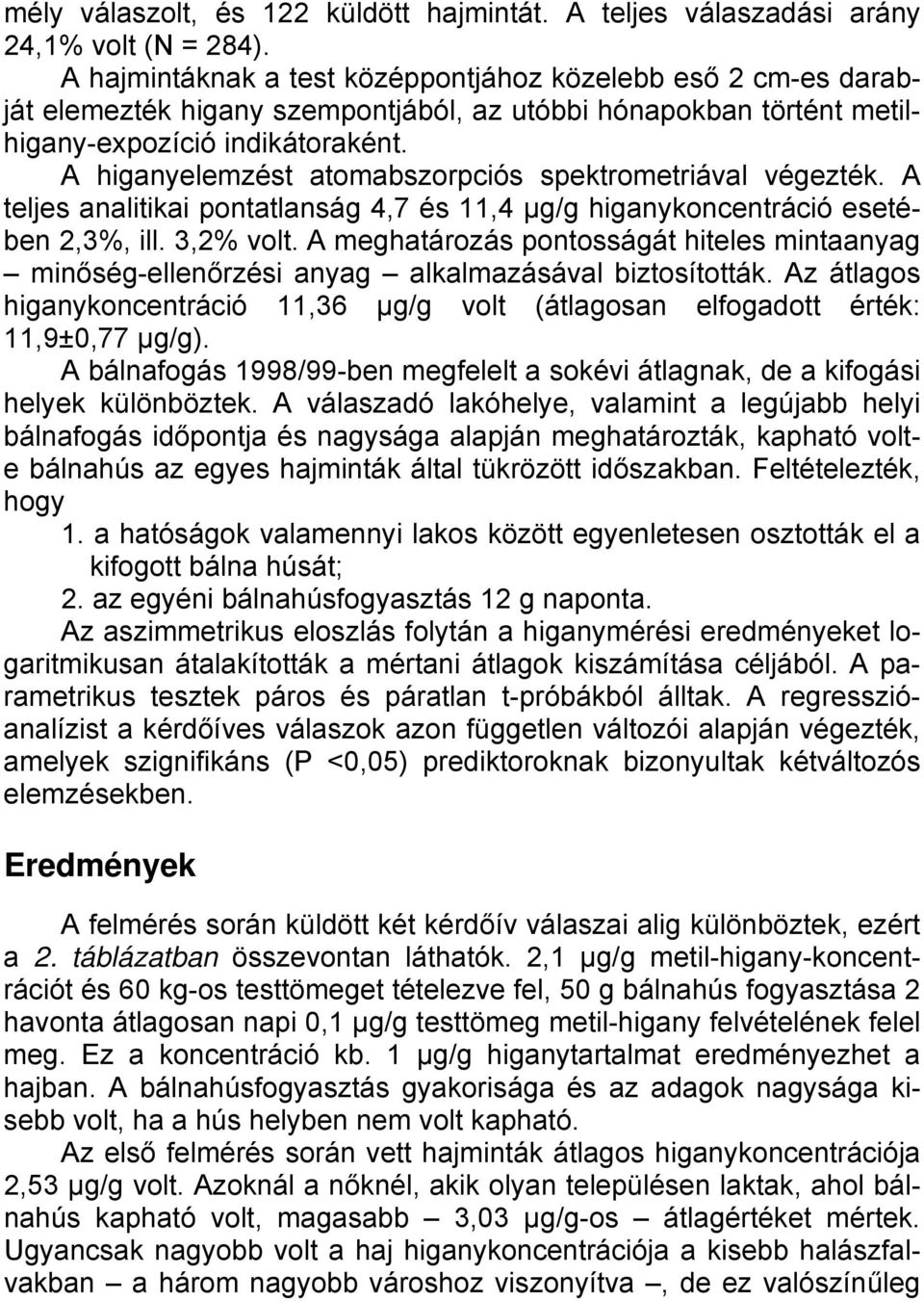 A higanyelemzést atomabszorpciós spektrometriával végezték. A teljes analitikai pontatlanság 4,7 és 11,4 µg/g higanykoncentráció esetében 2,3%, ill. 3,2% volt.