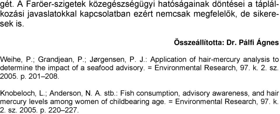 rgensen, P. J.: Application of hair-mercury analysis to determine the impact of a seafood advisory. = Environmental Research, 97. k. 2. sz.