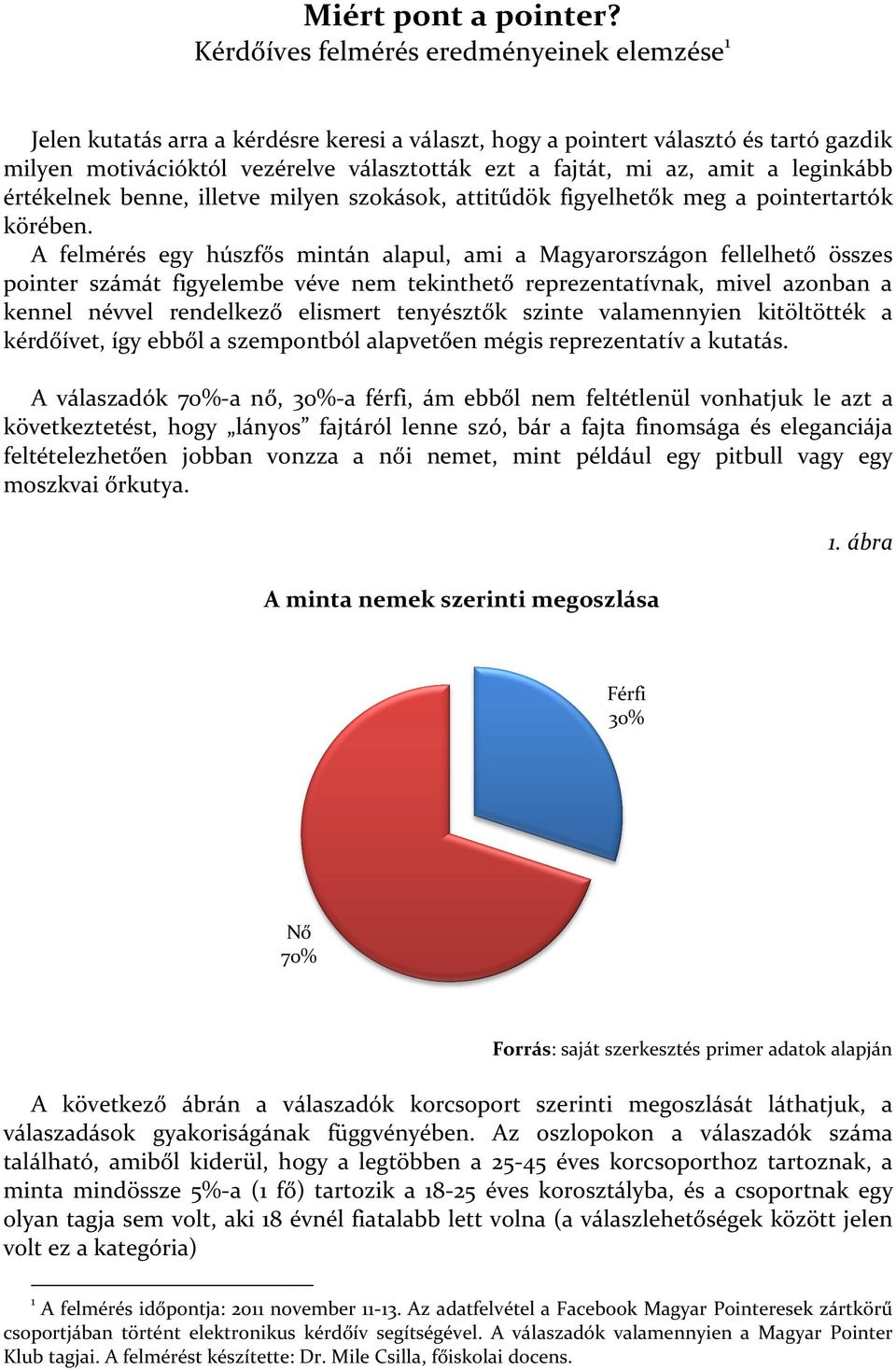 amit a leginkább értékelnek benne, illetve milyen szokások, attitűdök figyelhetők meg a pointertartók körében.