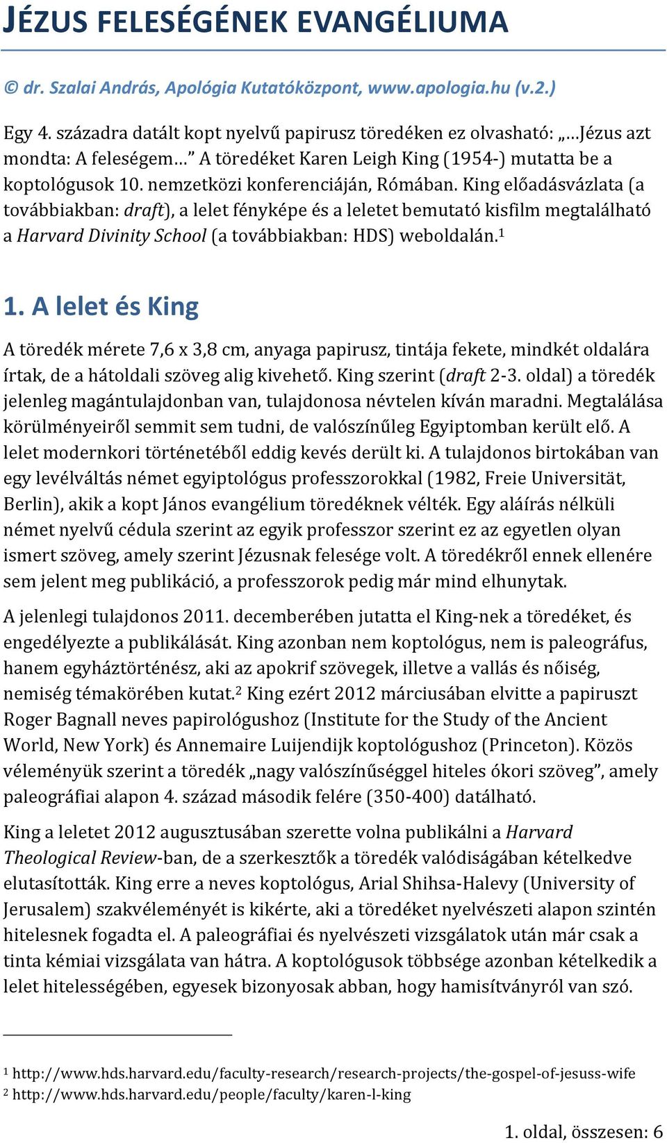 King előadásvázlata (a továbbiakban: draft), a lelet fényképe és a leletet bemutató kisfilm megtalálható a Harvard Divinity School (a továbbiakban: HDS) weboldalán. 1 1.