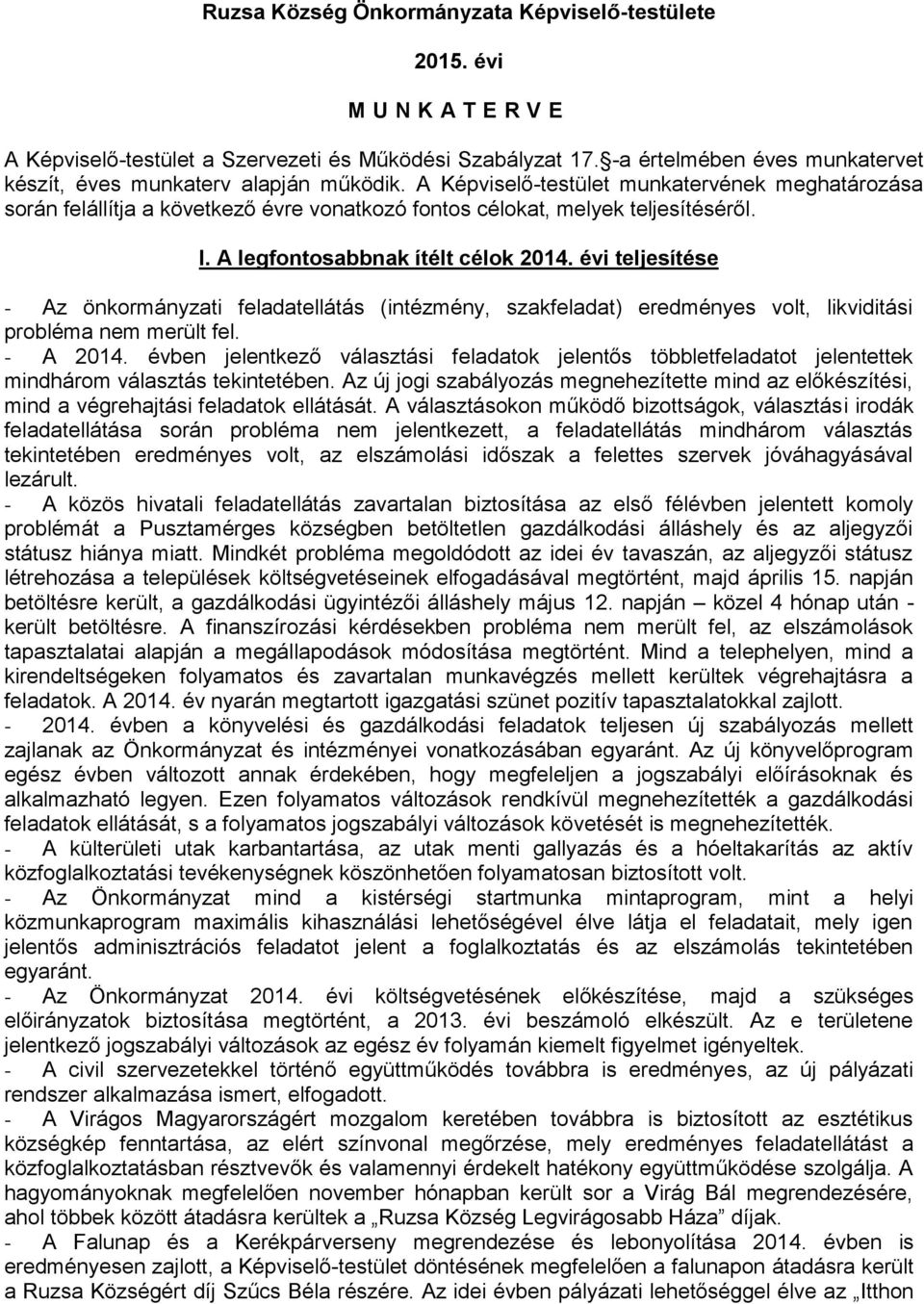 A Képviselő-testület munkatervének meghatározása során felállítja a következő évre vonatkozó fontos célokat, melyek teljesítéséről. I. A legfontosabbnak ítélt célok 2014.