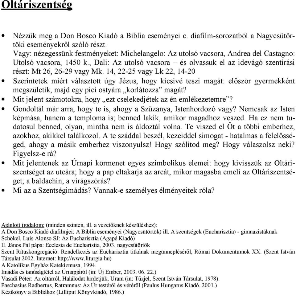 14, 22-25 vagy Lk 22, 14-20 Szerintetek miért választott úgy Jézus, hogy kicsivé teszi magát: először gyermekként megszületik, majd egy pici ostyára korlátozza magát?