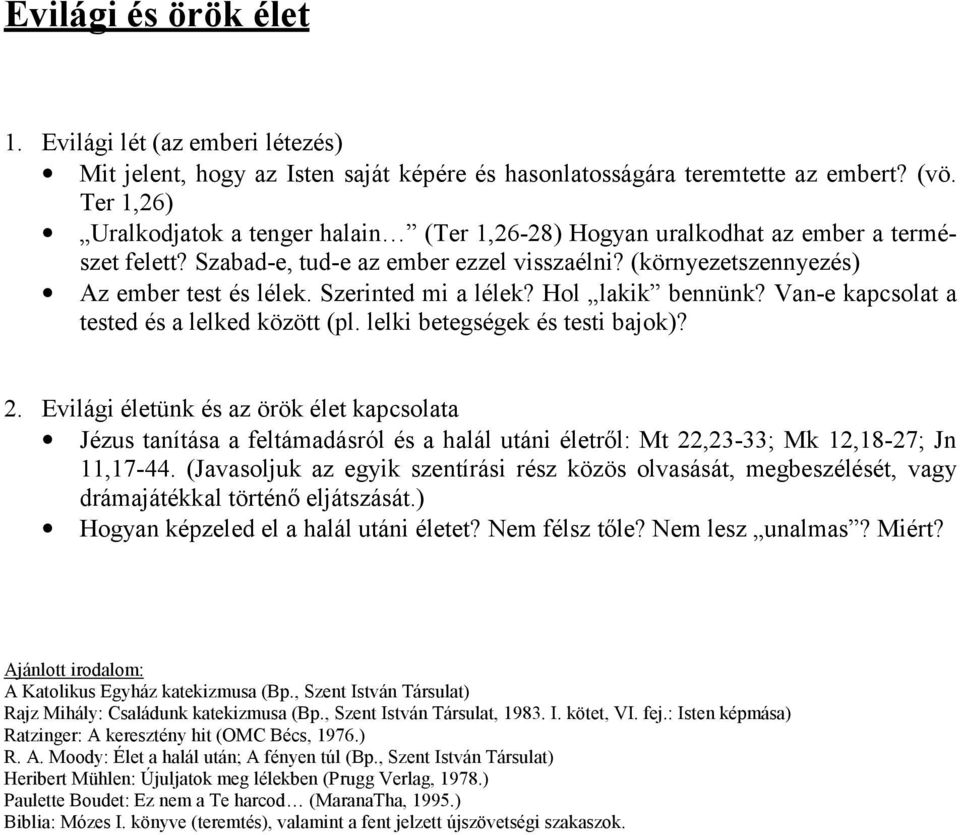 Szerinted mi a lélek? Hol lakik bennünk? Van-e kapcsolat a tested és a lelked között (pl. lelki betegségek és testi bajok)? 2.