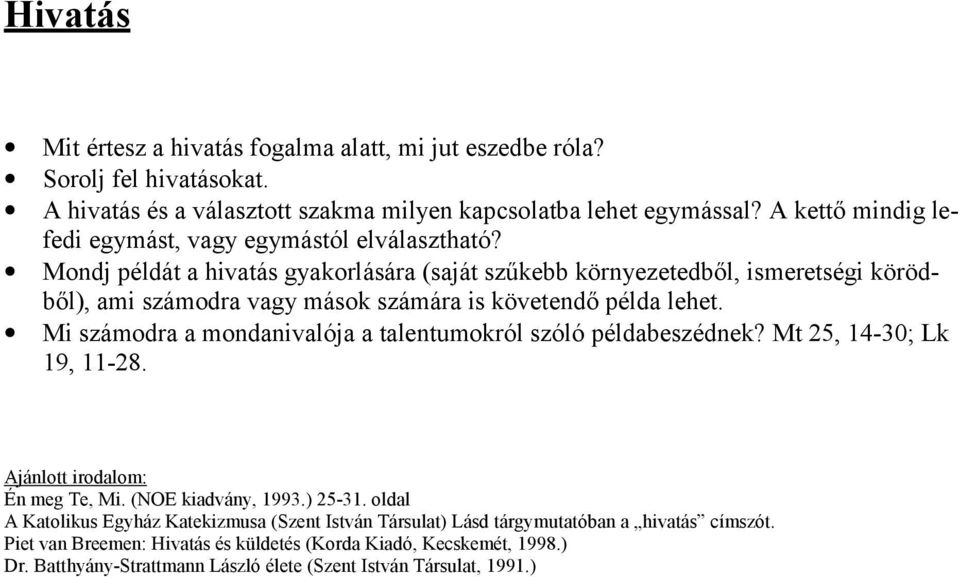 Mondj példát a hivatás gyakorlására (saját szűkebb környezetedből, ismeretségi körödből), ami számodra vagy mások számára is követendő példa lehet.