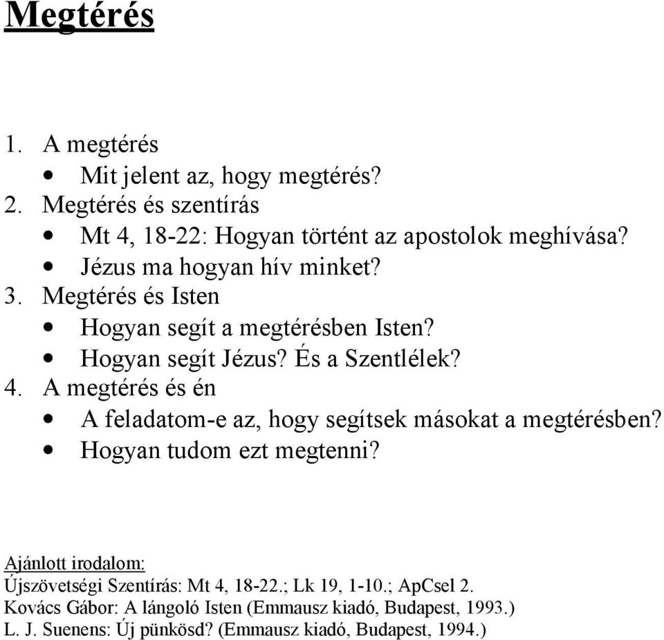 A megtérés és én A feladatom-e az, hogy segítsek másokat a megtérésben? Hogyan tudom ezt megtenni?