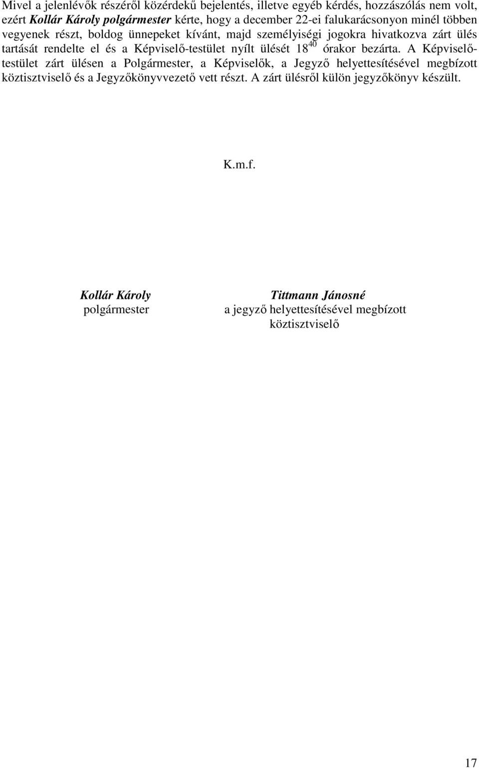 Képviselő-testület nyílt ülését 18 40 órakor bezárta.