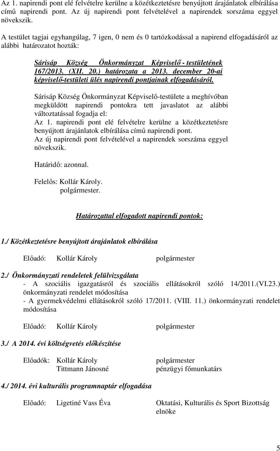 ) határozata a 2013. december 20-ai képviselő-testületi ülés napirendi pontjainak elfogadásáról.