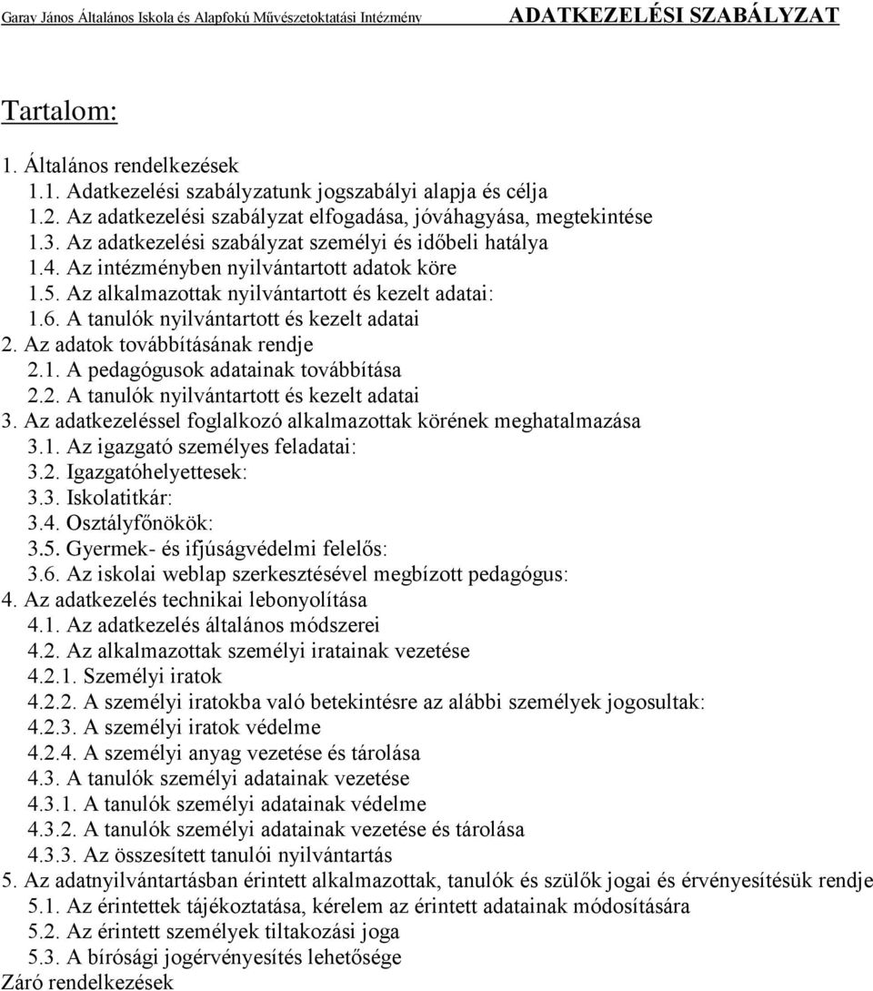 A tanulók nyilvántartott és kezelt adatai 2. Az adatok továbbításának rendje 2.1. A pedagógusok adatainak továbbítása 2.2. A tanulók nyilvántartott és kezelt adatai 3.