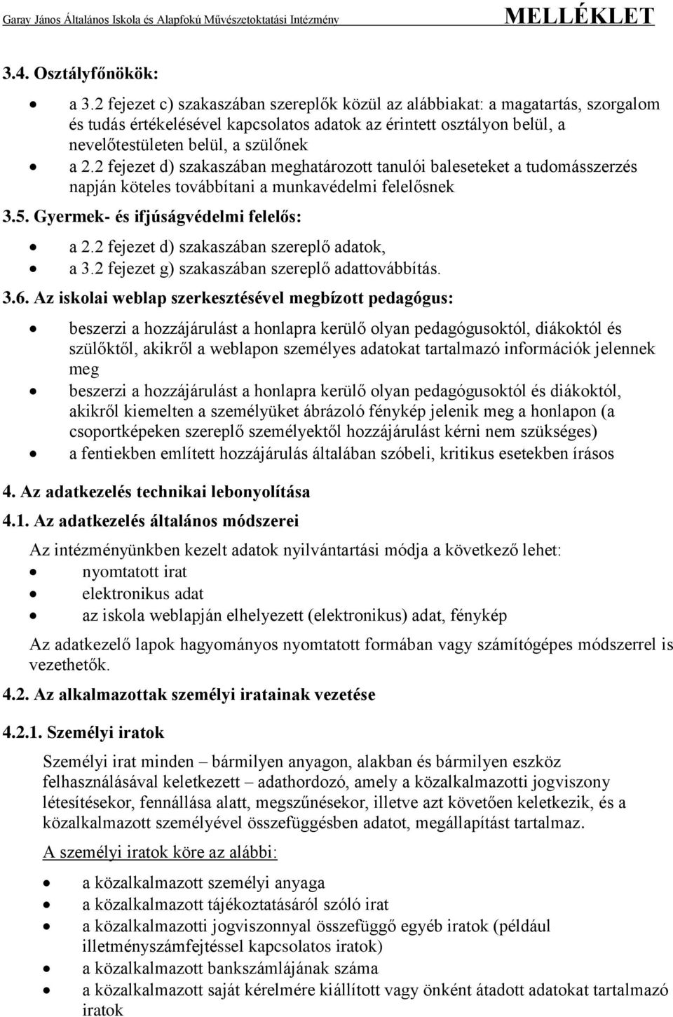 2 fejezet d) szakaszában meghatározott tanulói baleseteket a tudomásszerzés napján köteles továbbítani a munkavédelmi felelősnek 3.5. Gyermek- és ifjúságvédelmi felelős: a 2.