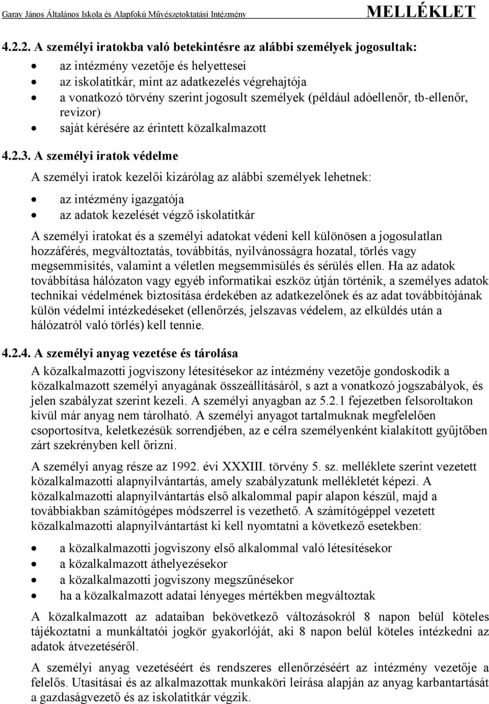 A személyi iratok védelme A személyi iratok kezelői kizárólag az alábbi személyek lehetnek: az intézmény igazgatója az adatok kezelését végző iskolatitkár A személyi iratokat és a személyi adatokat