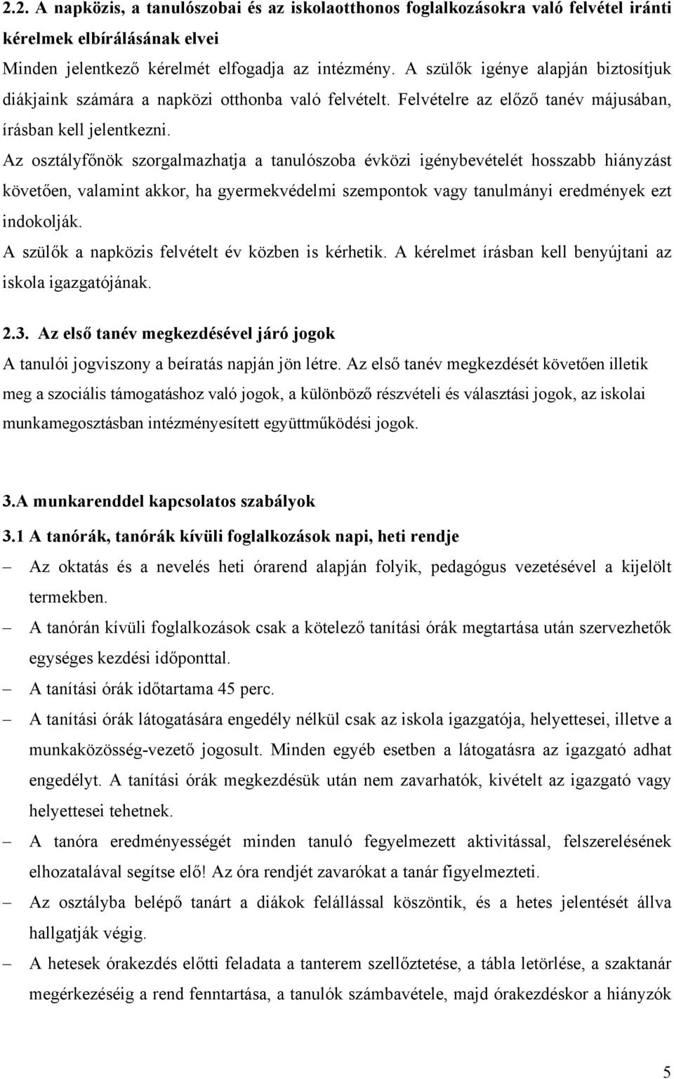 Az osztályfőnök szorgalmazhatja a tanulószoba évközi igénybevételét hosszabb hiányzást követően, valamint akkor, ha gyermekvédelmi szempontok vagy tanulmányi eredmények ezt indokolják.