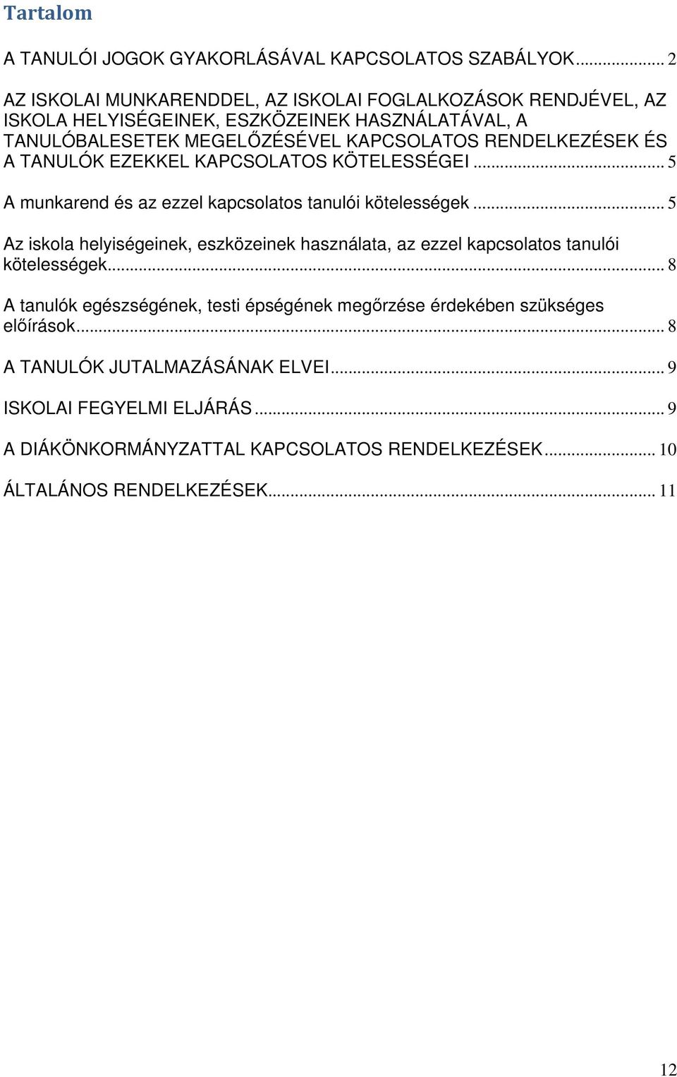 RENDELKEZÉSEK ÉS A TANULÓK EZEKKEL KAPCSOLATOS KÖTELESSÉGEI... 5 A munkarend és az ezzel kapcsolatos tanulói kötelességek.