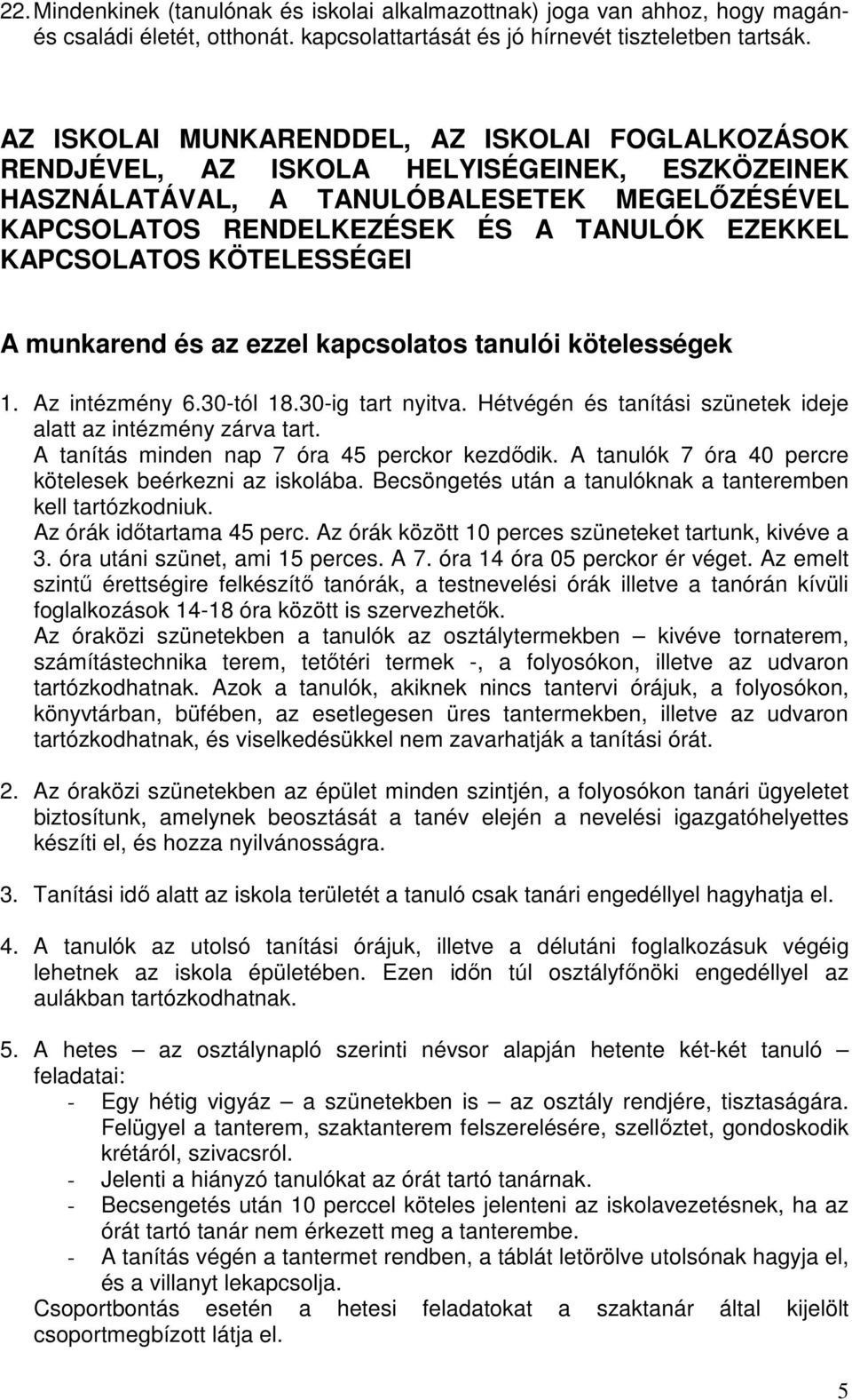 KAPCSOLATOS KÖTELESSÉGEI A munkarend és az ezzel kapcsolatos tanulói kötelességek 1. Az intézmény 6.30-tól 18.30-ig tart nyitva. Hétvégén és tanítási szünetek ideje alatt az intézmény zárva tart.