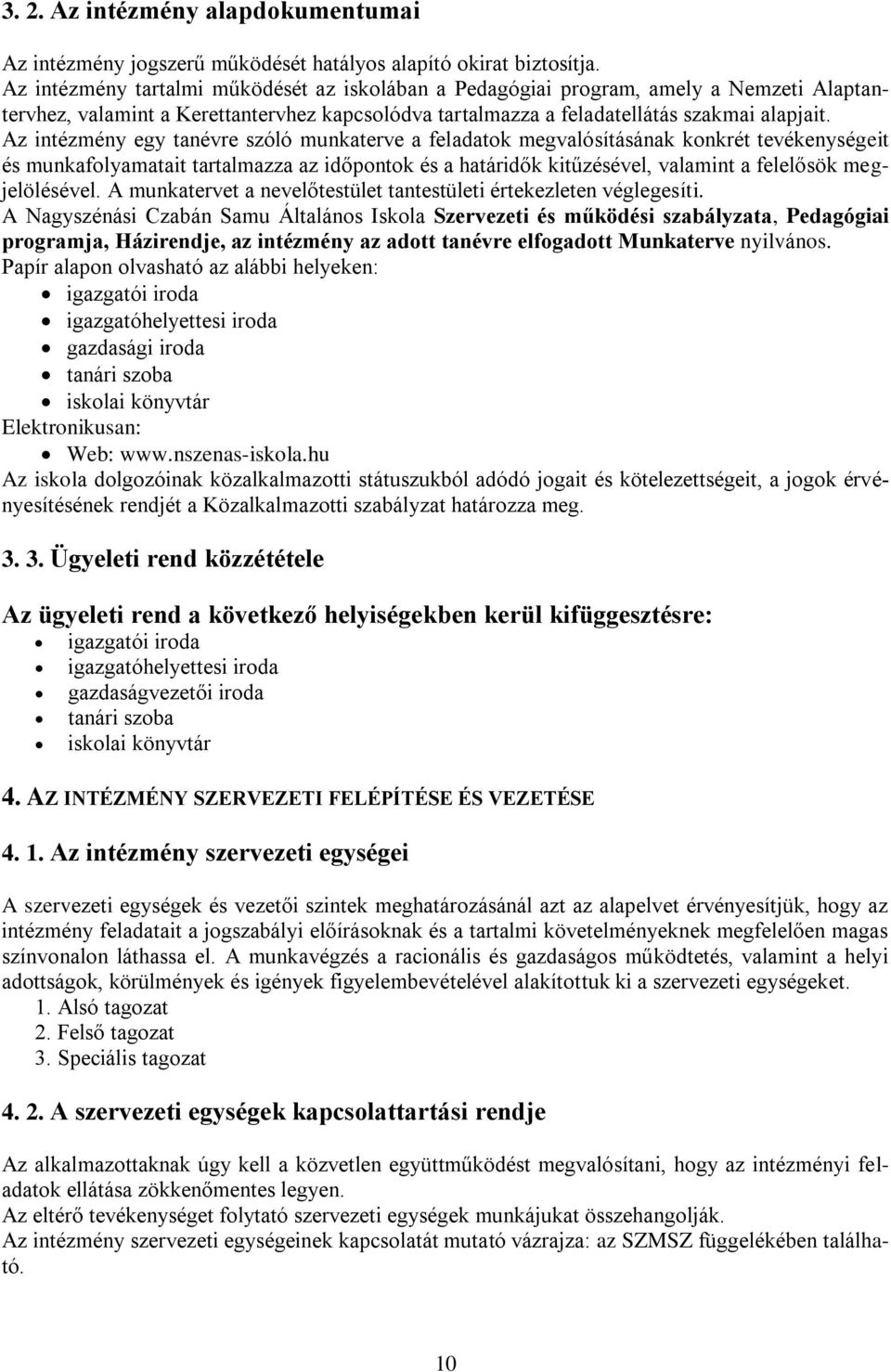 Az intézmény egy tanévre szóló munkaterve a feladatok megvalósításának konkrét tevékenységeit és munkafolyamatait tartalmazza az időpontok és a határidők kitűzésével, valamint a felelősök